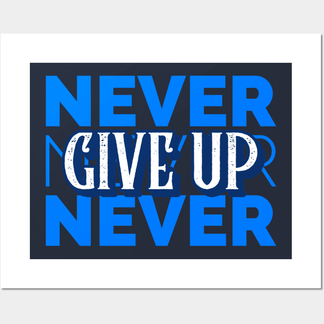 Never, Never, Never Give Up Wall Art by Inspire & Motivate